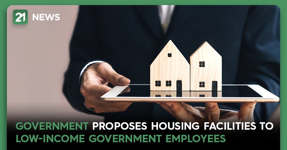 Government Proposes Housing Facilities To Low-Income Government Employees