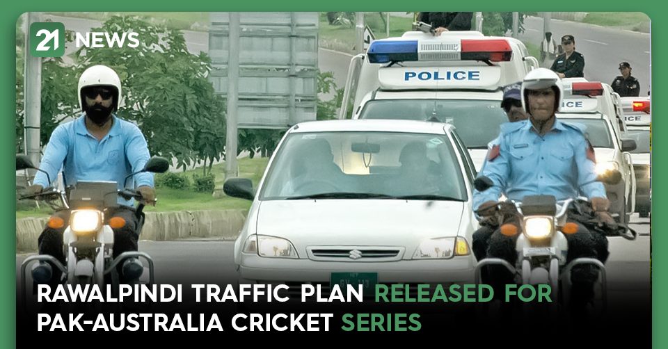 Rawalpindi Traffic Plan Released for Pak-Australia Cricket Series