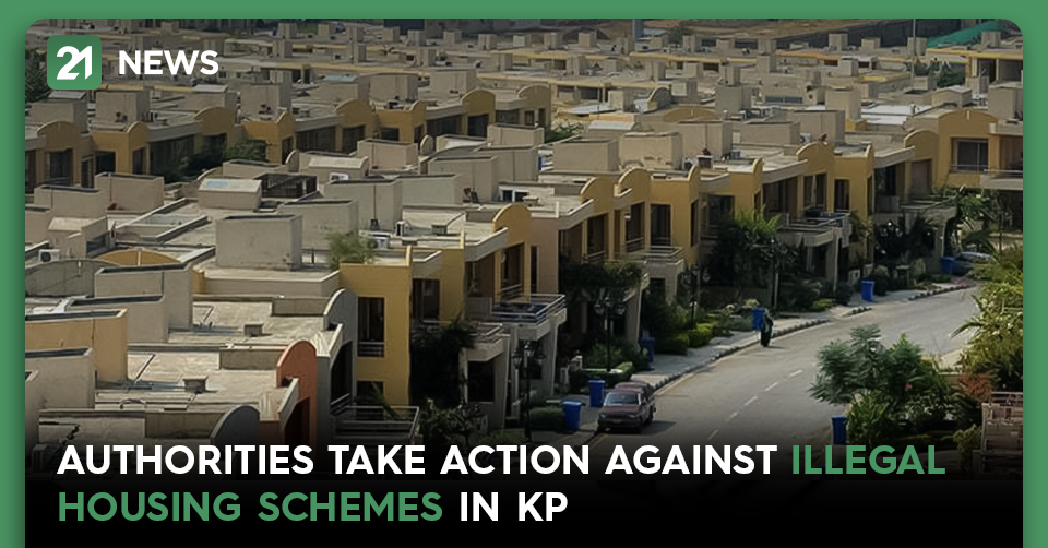 Authorities Take Action Against Illegal Housing Schemes in KP