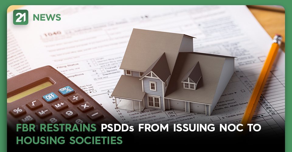 FBR Restrains PSDDs From Issuing NOC To Housing Societies