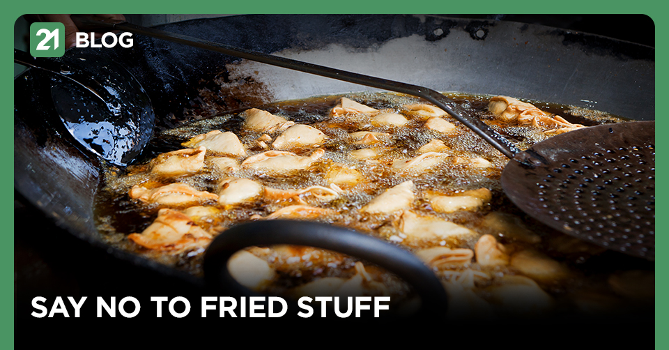 Say no to fried stuff