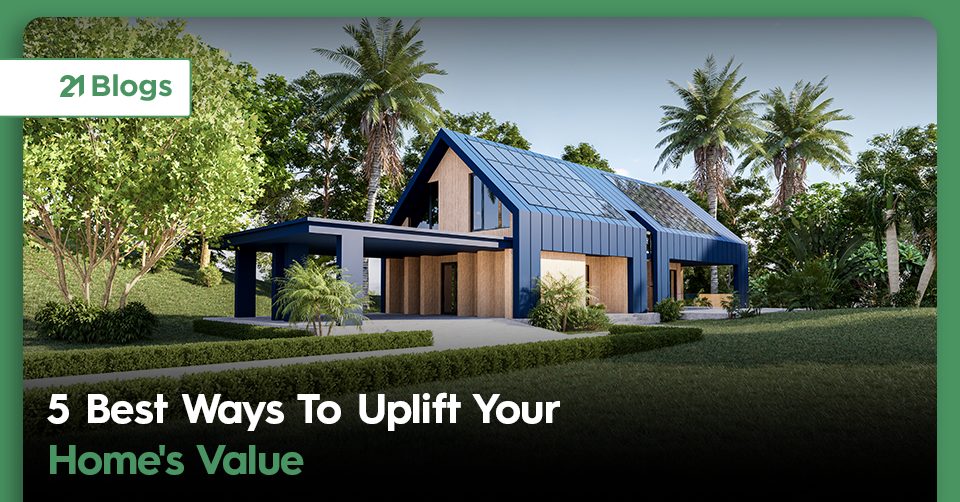 5 Best Ways To Uplift Your Home’s Value