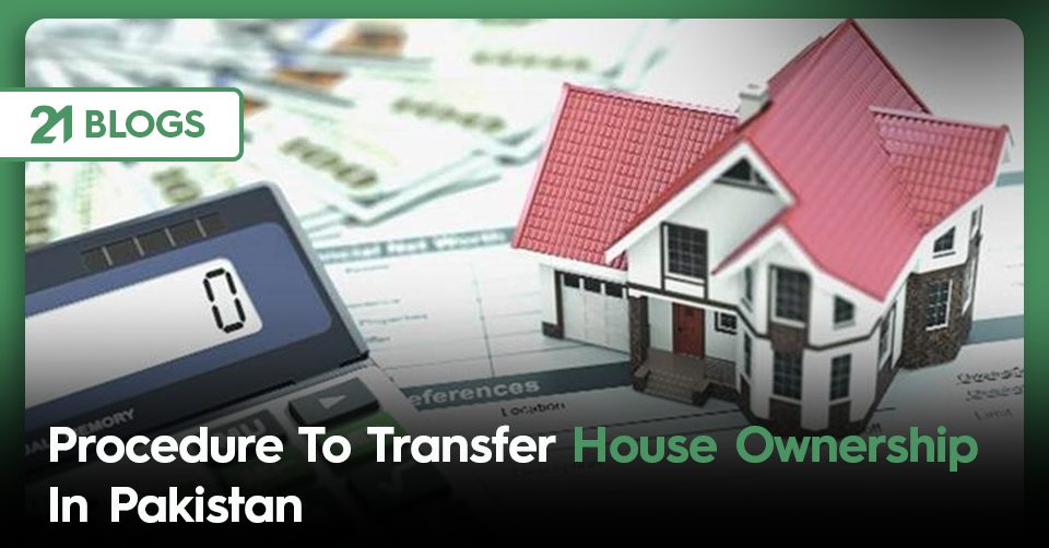 Procedure To Transfer House Ownership In Pakistan