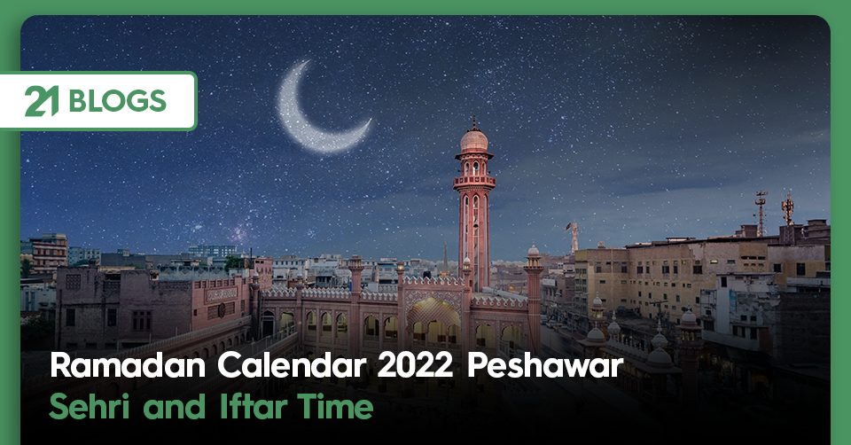 Ramadan Calendar 2022 Peshawar | Sehri and Iftar Time